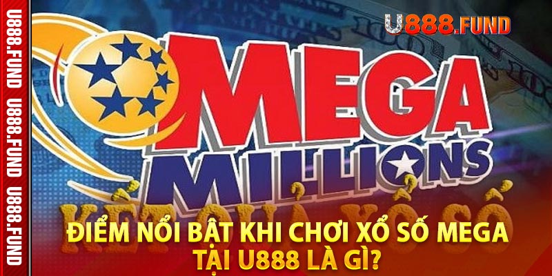 Điểm Nổi Bật Khi Chơi Xổ Số Mega Tại U888 Là Gì? 