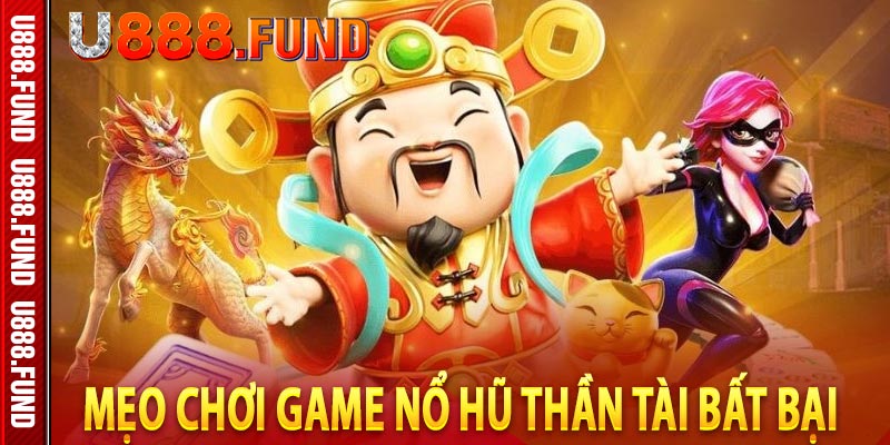 Mẹo chơi game nổ hũ thần tài bất bại